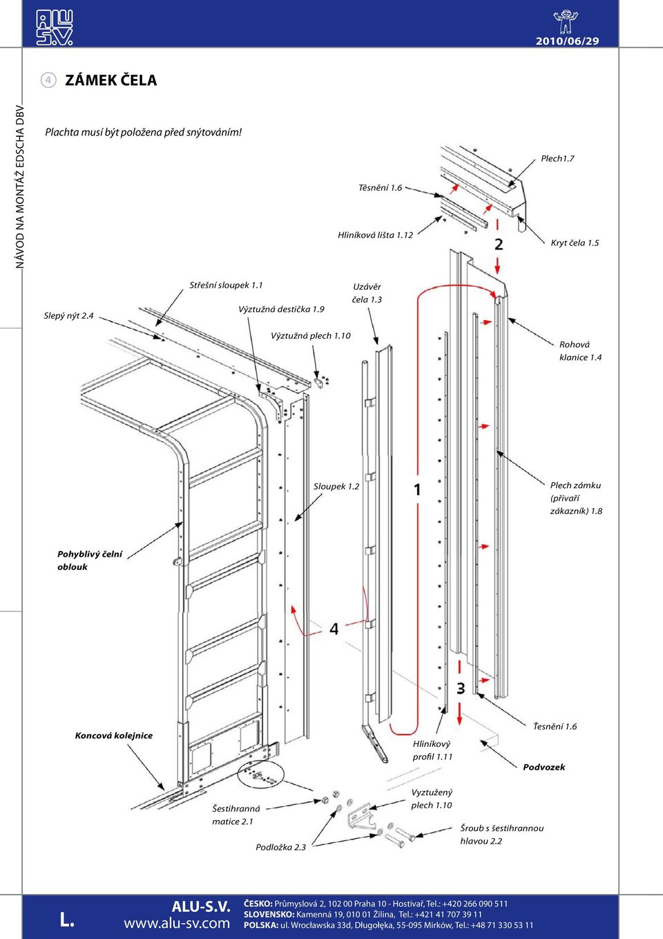 4 Sloupek 1.2 Plech zámku (přivaří zákazník) 1.8 Pohyblivý čelní oblouk Koncová kolejnice Hliníkový profil 1.