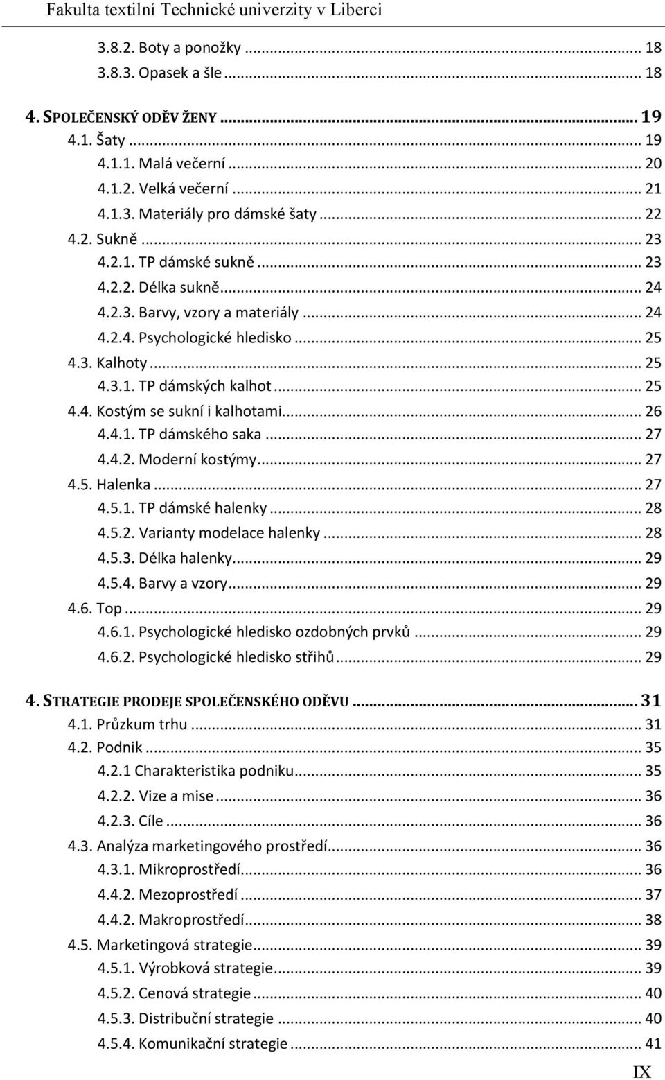 .. 26 4.4.1. TP dámského saka... 27 4.4.2. Moderní kostýmy... 27 4.5. Halenka... 27 4.5.1. TP dámské halenky... 28 4.5.2. Varianty modelace halenky... 28 4.5.3. Délka halenky... 29 4.5.4. Barvy a vzory.