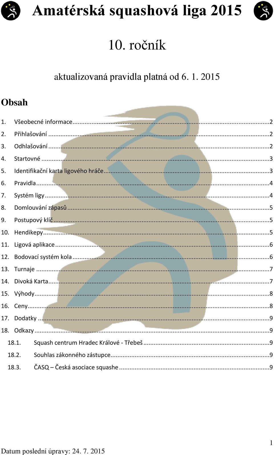 Postupový klíč...5 10. Hendikepy...5 11. Ligová aplikace...6 12. Bodovací systém kola...6 13. Turnaje...7 14. Divoká Karta...7 15. Výhody...8 16.