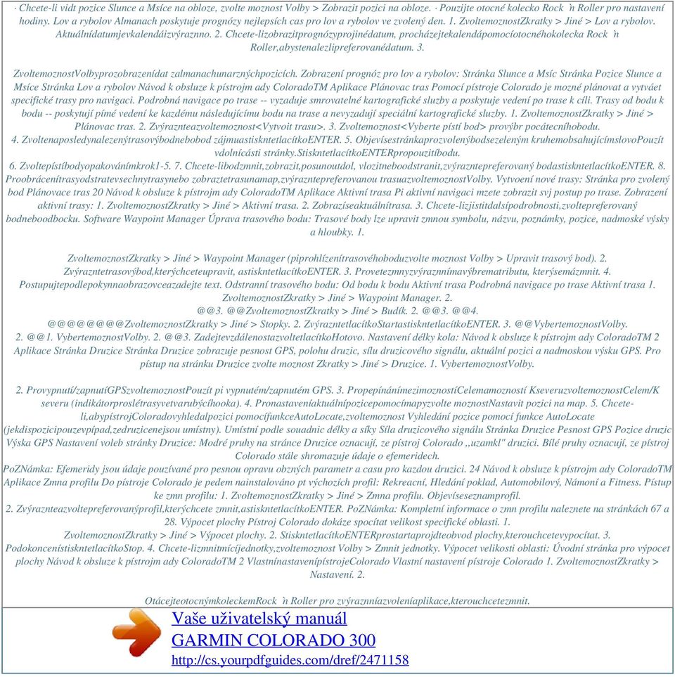 Chcete-lizobrazitprognózyprojinédatum, procházejtekalendápomocíotocnéhokolecka Rock `n Roller,abystenalezlipreferovanédatum. 3. ZvoltemoznostVolbyprozobrazenídat zalmanachunarznýchpozicích.