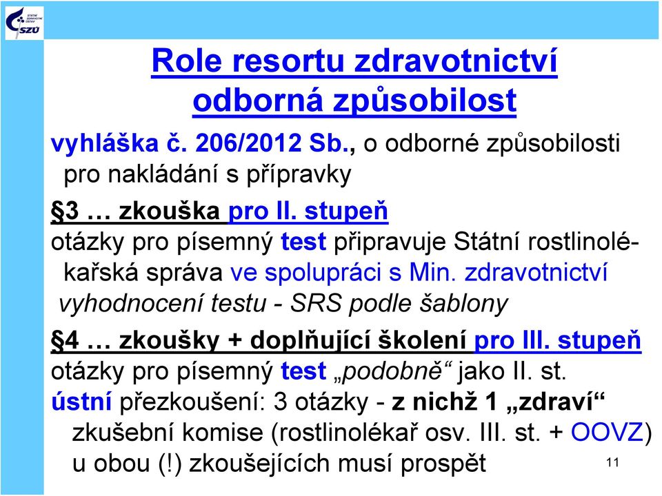 stupeň otázky pro písemný test připravuje Státní rostlinolékařská správa ve spolupráci s Min.