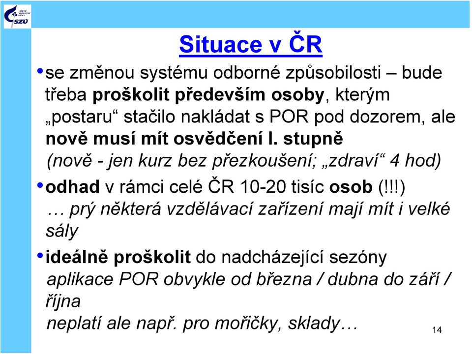 stupně (nově - jen kurz bez přezkoušení; zdraví 4 hod) odhad v rámci celé ČR 10-20 tisíc osob (!