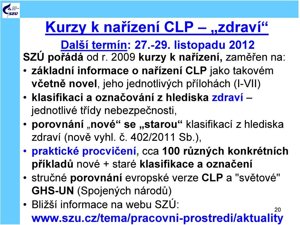 označování z hlediska zdraví jednotlivé třídy nebezpečnosti, porovnání nové se starou klasifikací z hlediska zdraví (nově vyhl. č. 402/2011 Sb.