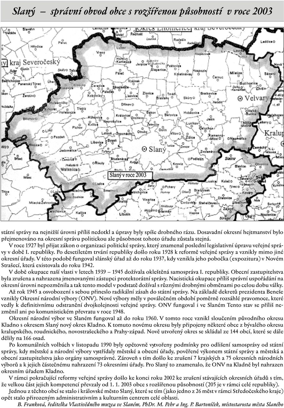 V roce 1927 byl přijat zákon o organizaci politické správy, který znamenal poslední legislativní úpravu veřejné správy v době I. republiky.