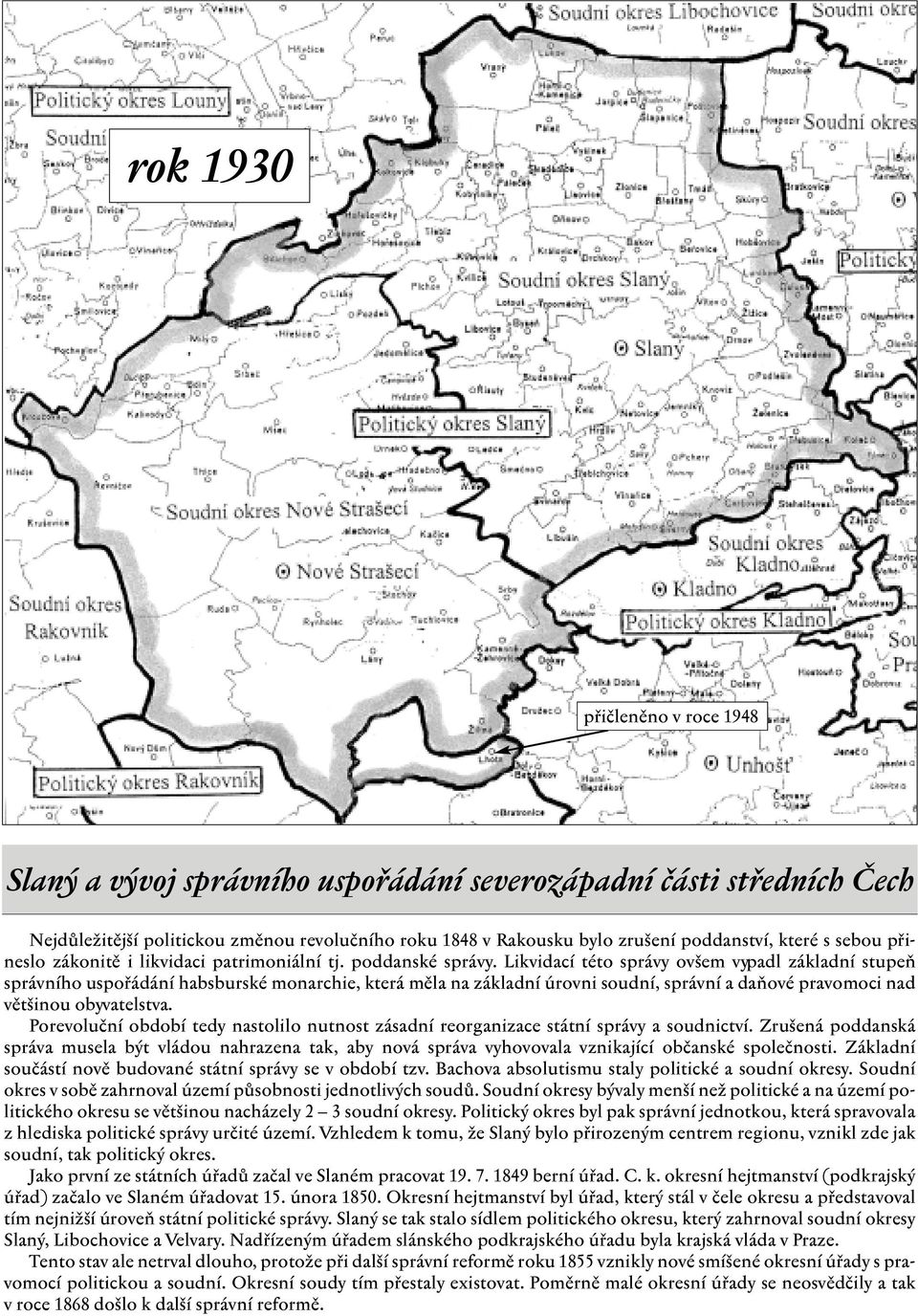 Likvidací této správy ovšem vypadl základní stupeň správního uspořádání habsburské monarchie, která měla na základní úrovni soudní, správní a daňové pravomoci nad většinou obyvatelstva.