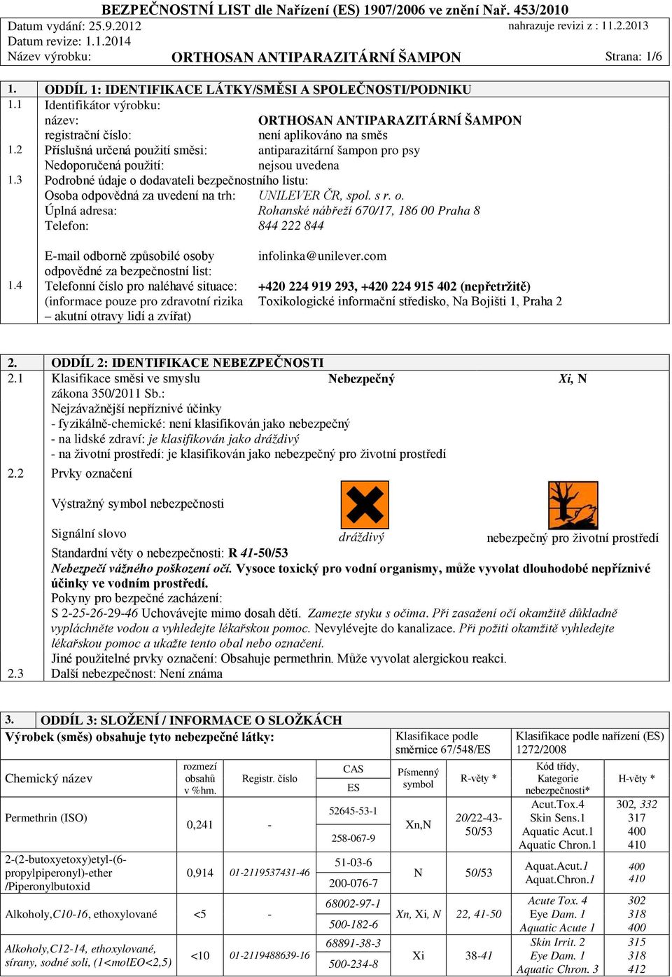 2 Příslušná určená použití směsi: antiparazitární šampon pro psy Nedoporučená použití: nejsou uvedena 1.