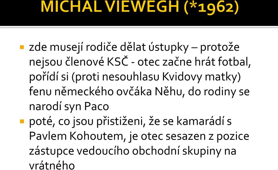 do rodiny se narodí syn Paco poté, co jsou přistiženi, že se kamarádí s Pavlem