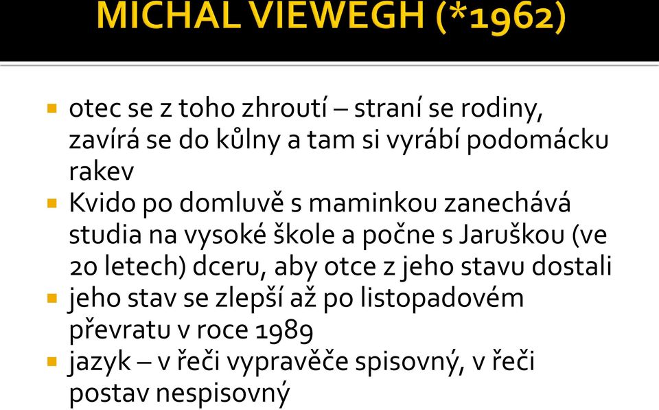 (ve 20 letech) dceru, aby otce z jeho stavu dostali jeho stav se zlepší až po