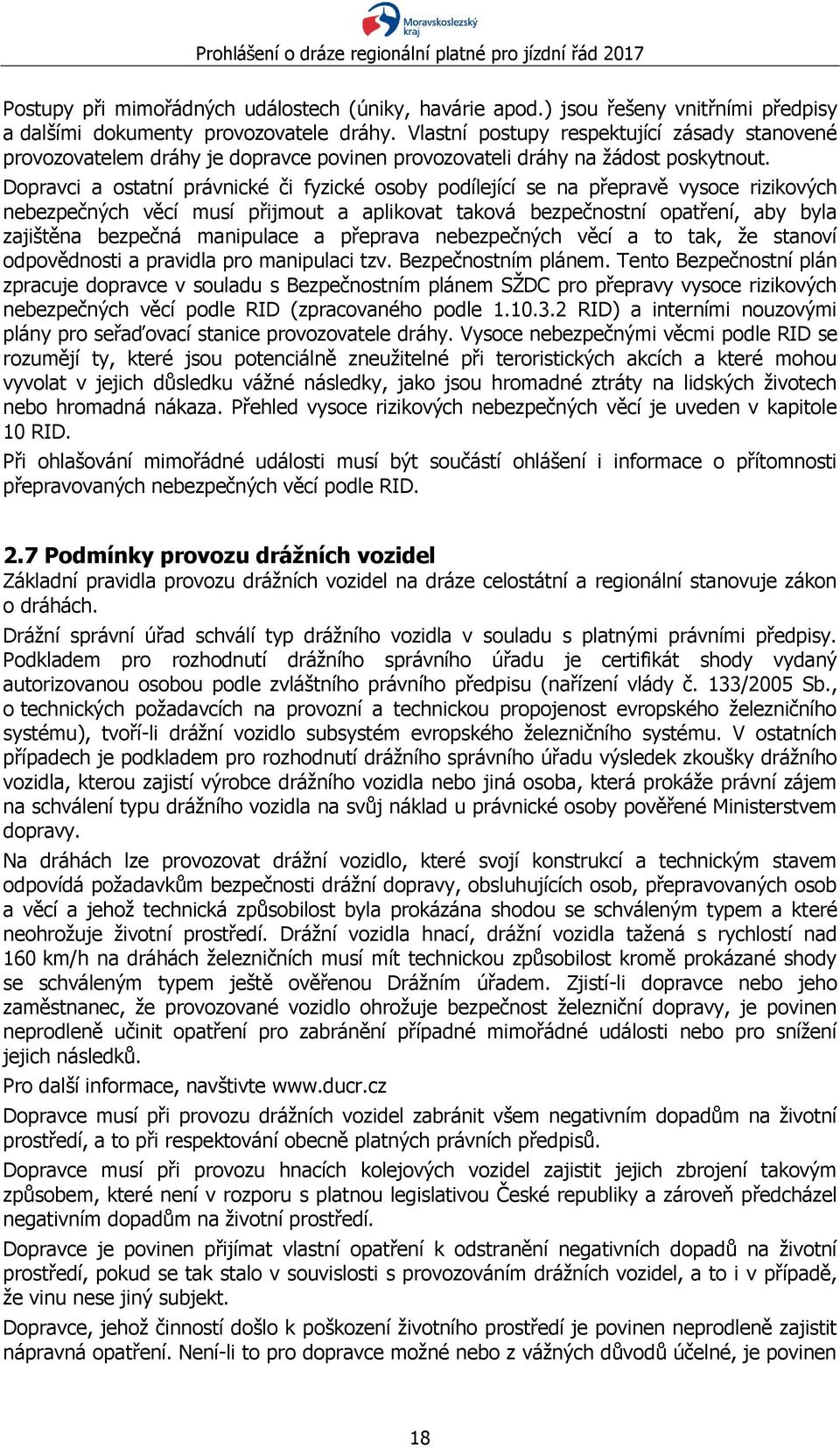 Dopravci a ostatní právnické či fyzické osoby podílející se na přepravě vysoce rizikových nebezpečných věcí musí přijmout a aplikovat taková bezpečnostní opatření, aby byla zajištěna bezpečná