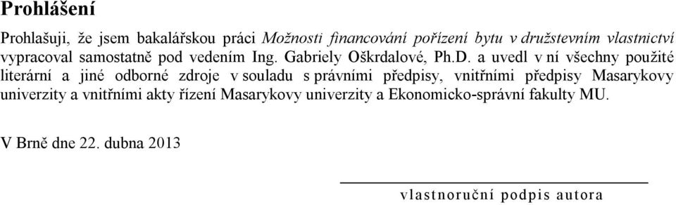 a uvedl v ní všechny použité literární a jiné odborné zdroje v souladu s právními předpisy, vnitřními předpisy