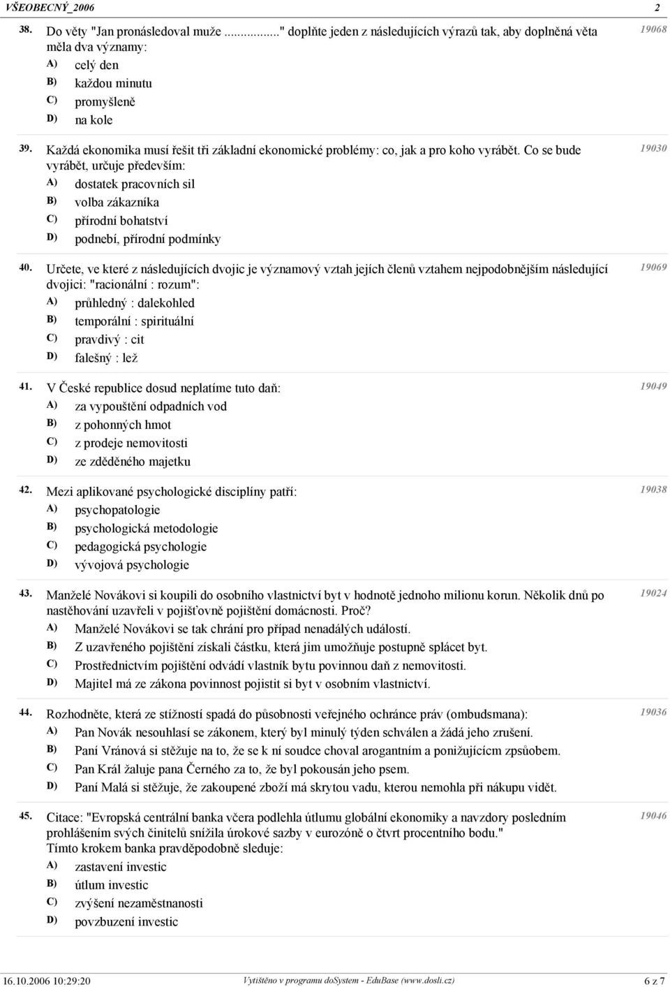 Co se bude vyrábět, určuje především: dostatek pracovních sil volba zákazníka přírodní bohatství podnebí, přírodní podmínky 40.