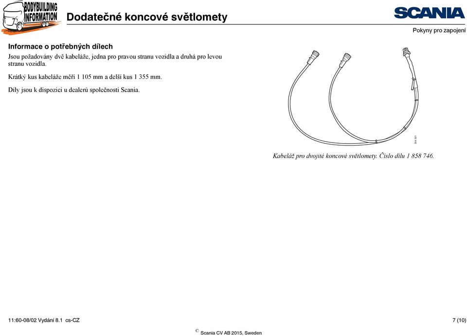 Krátký kus kabeláže měří 1 105 mm a delší kus 1 355 mm.