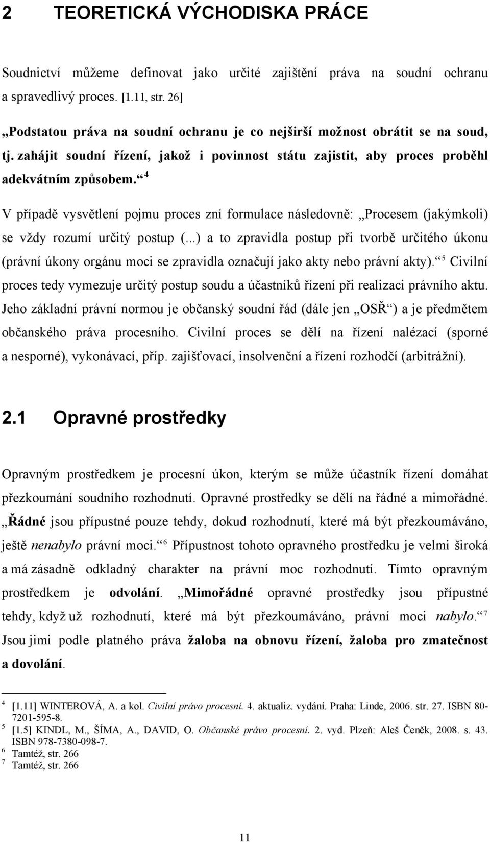 4 V případě vysvětlení pojmu proces zní formulace následovně: Procesem (jakýmkoli) se vždy rozumí určitý postup (.