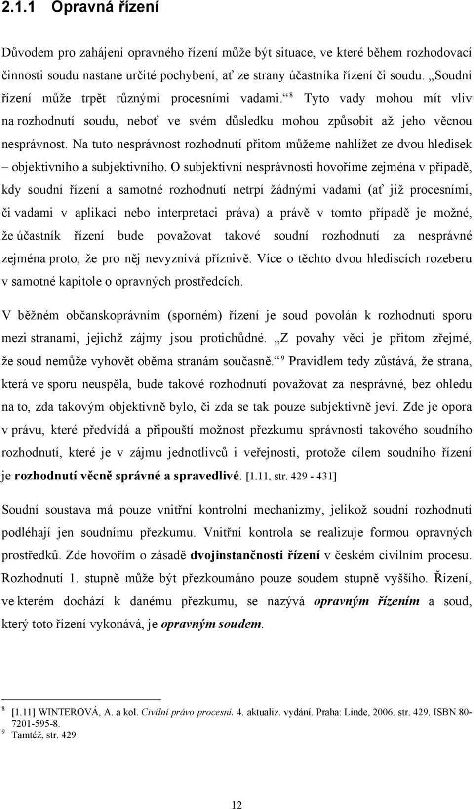 Na tuto nesprávnost rozhodnutí přitom můžeme nahlížet ze dvou hledisek objektivního a subjektivního.