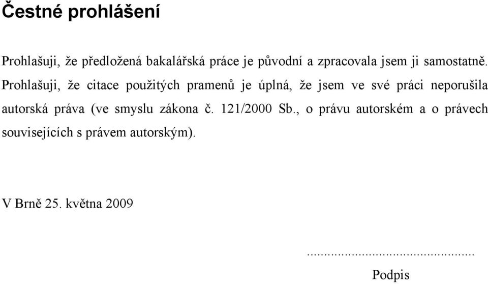 Prohlašuji, že citace použitých pramenů je úplná, že jsem ve své práci neporušila