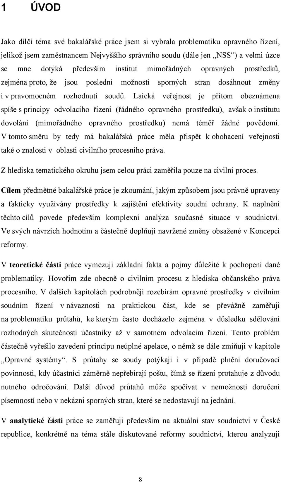 Laická veřejnost je přitom obeznámena spíše s principy odvolacího řízení (řádného opravného prostředku), avšak o institutu dovolání (mimořádného opravného prostředku) nemá téměř žádné povědomí.