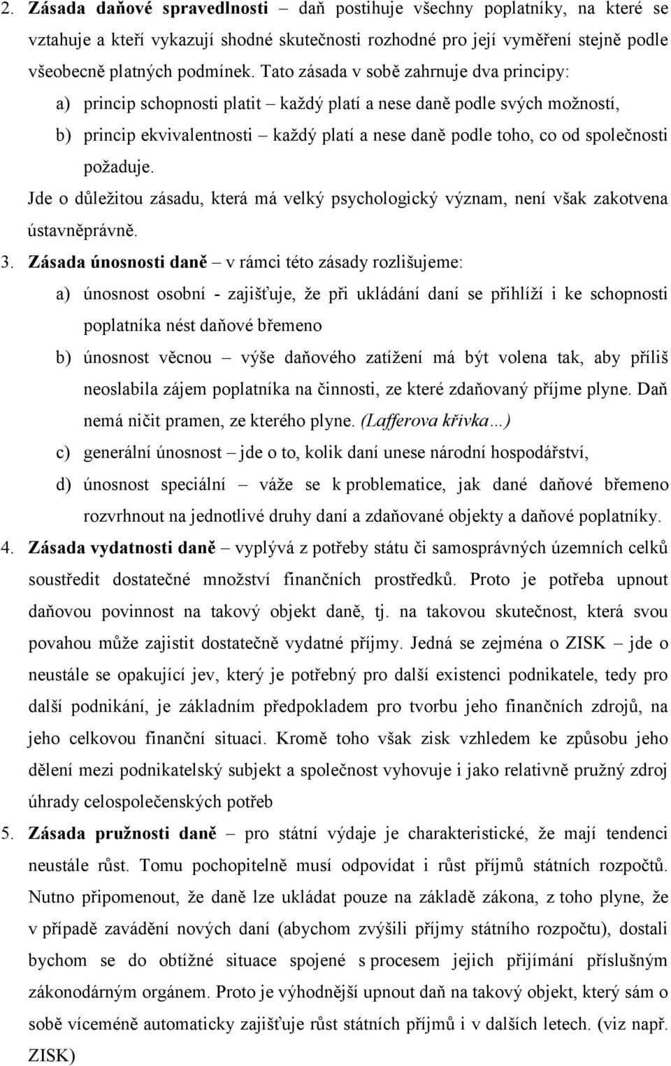 požaduje. Jde o důležitou zásadu, která má velký psychologický význam, není však zakotvena ústavněprávně. 3.