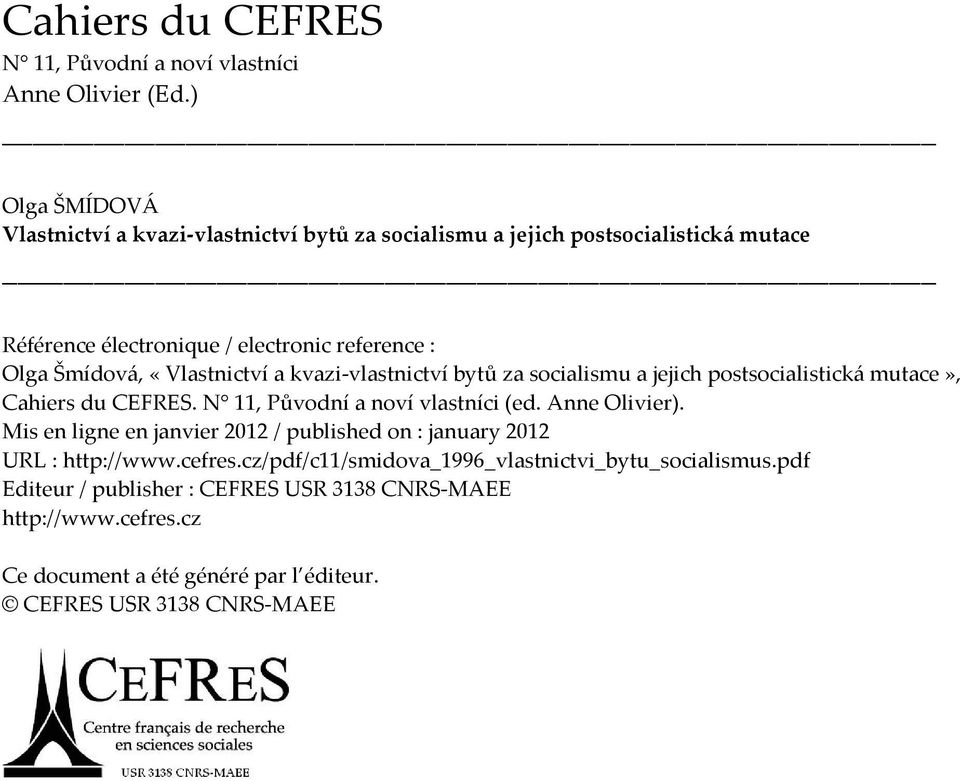 «Vlastnictví a kvazi-vlastnictví bytů za socialismu a jejich postsocialistická mutace», Cahiers du CEFRES. N 11, Původní a noví vlastníci (ed. Anne Olivier).