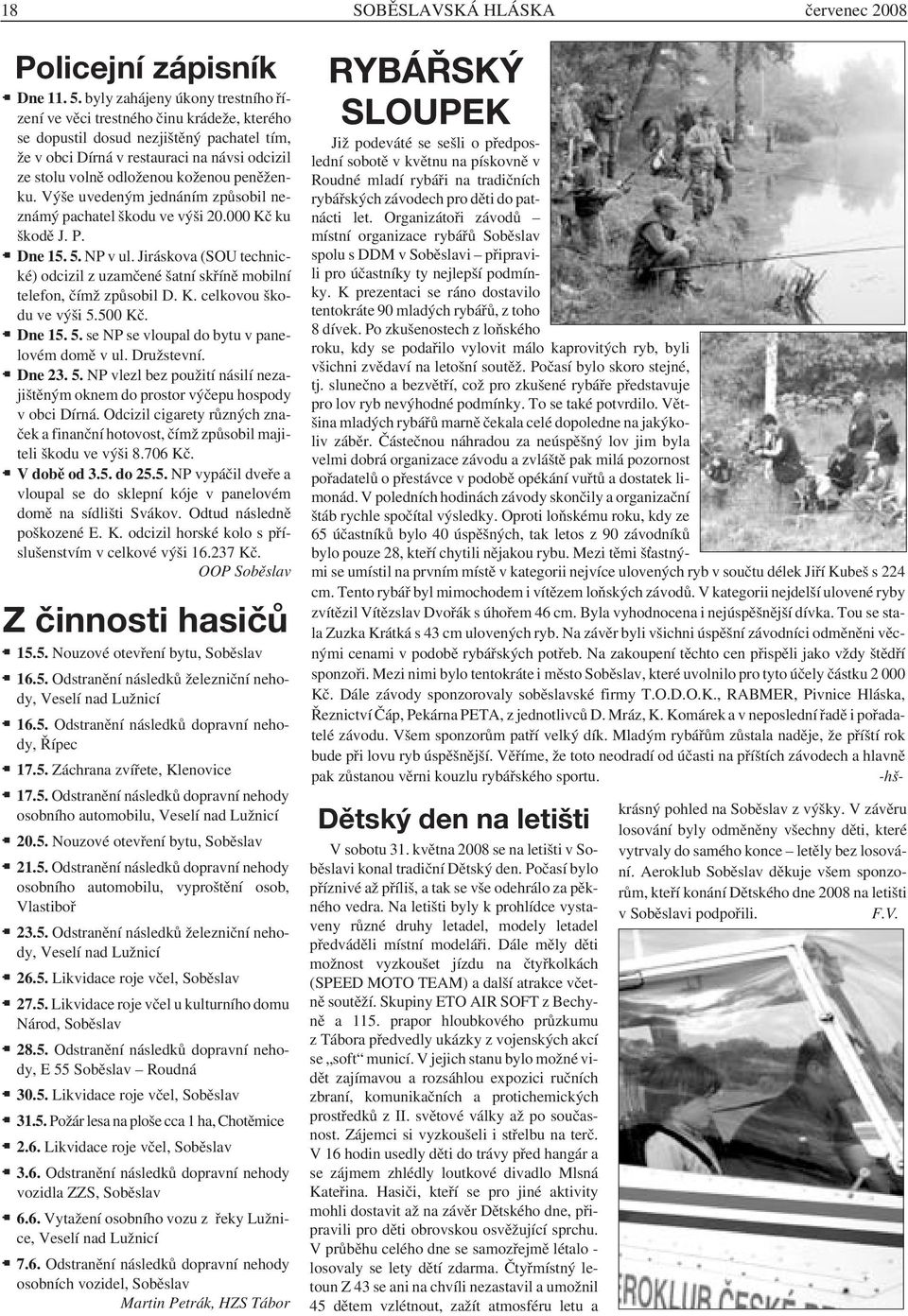 peněženku. Výše uvedeným jednáním způsobil neznámý pachatel škodu ve výši 20.000 Kč ku škodě J. P. Dne 15. 5. NP v ul.