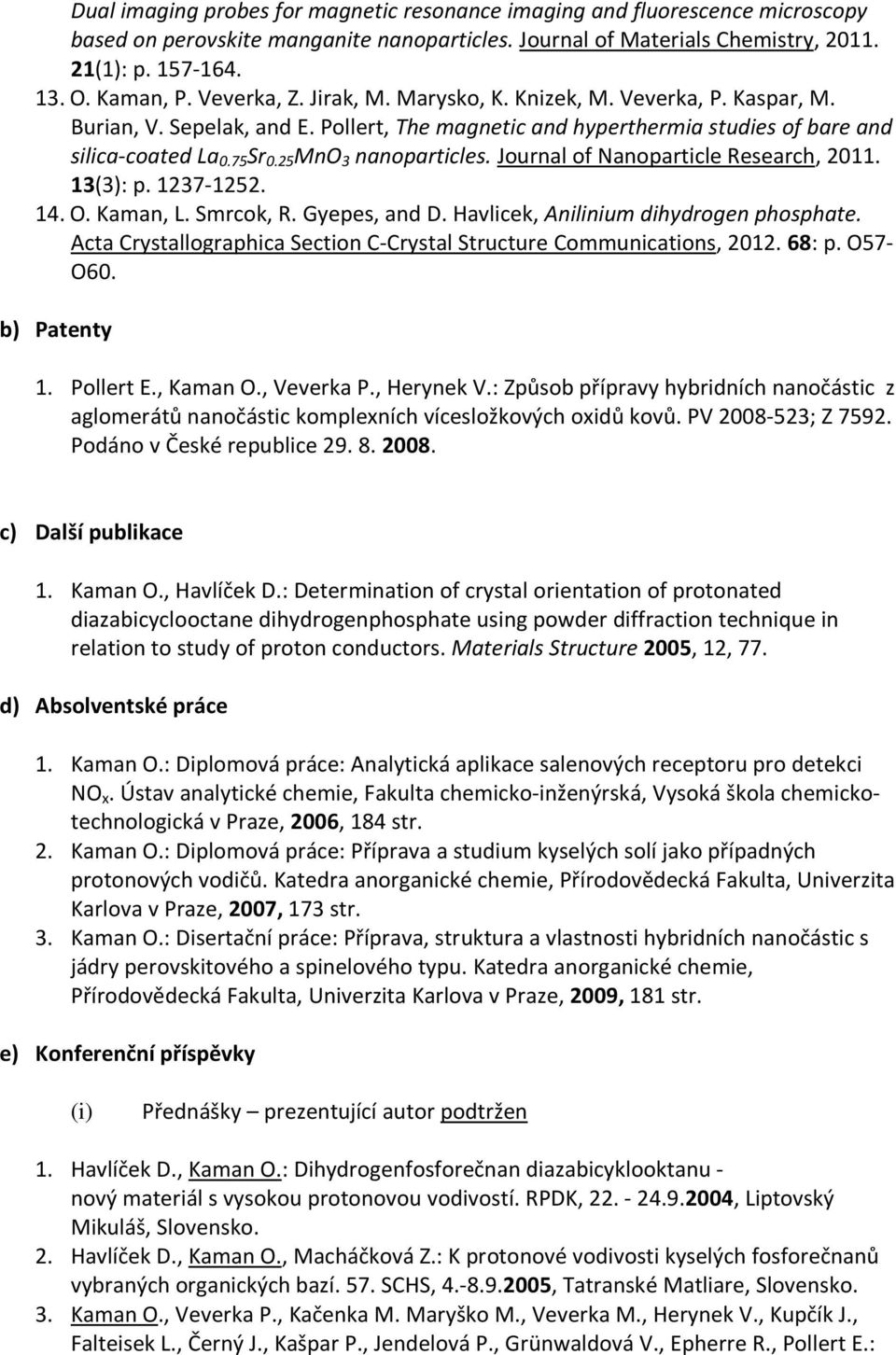 25 MnO 3 nanoparticles. Journal of Nanoparticle Research, 2011. 13(3): p. 1237-1252. 14. O. Kaman, L. Smrcok, R. Gyepes, and D. Havlicek, Anilinium dihydrogen phosphate.