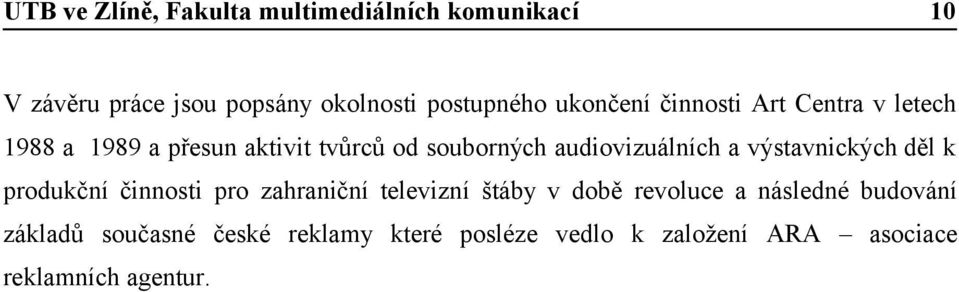 produkční činnosti pro zahraniční televizní štáby v době revoluce a následné budování