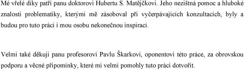 konzultacích, byly a budou pro tuto práci i mou osobu nekonečnou inspirací.