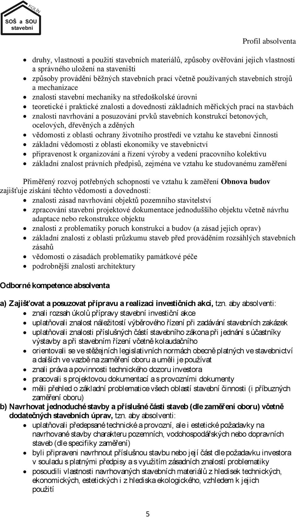 posuzování prvků stavebních konstrukcí betonových, ocelových, dřevěných a zděných vědomosti z oblasti ochrany ţivotního prostředí ve vztahu ke stavební činnosti základní vědomosti z oblasti ekonomiky