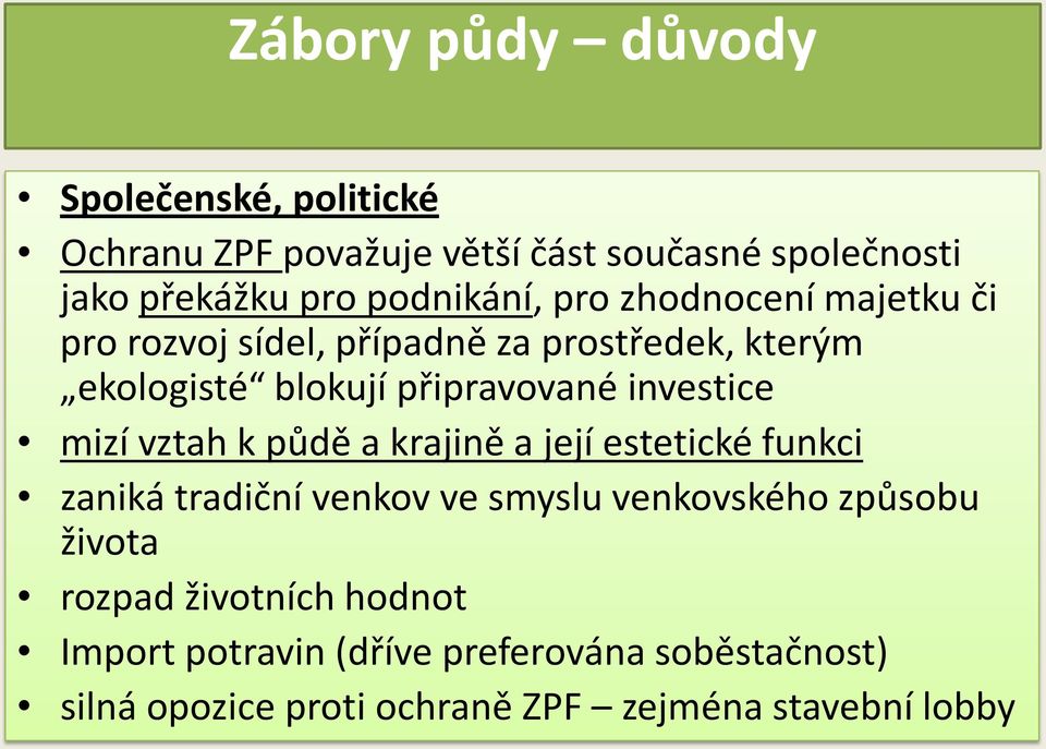 investice mizí vztah k půdě a krajině a její estetické funkci zaniká tradiční venkov ve smyslu venkovského způsobu