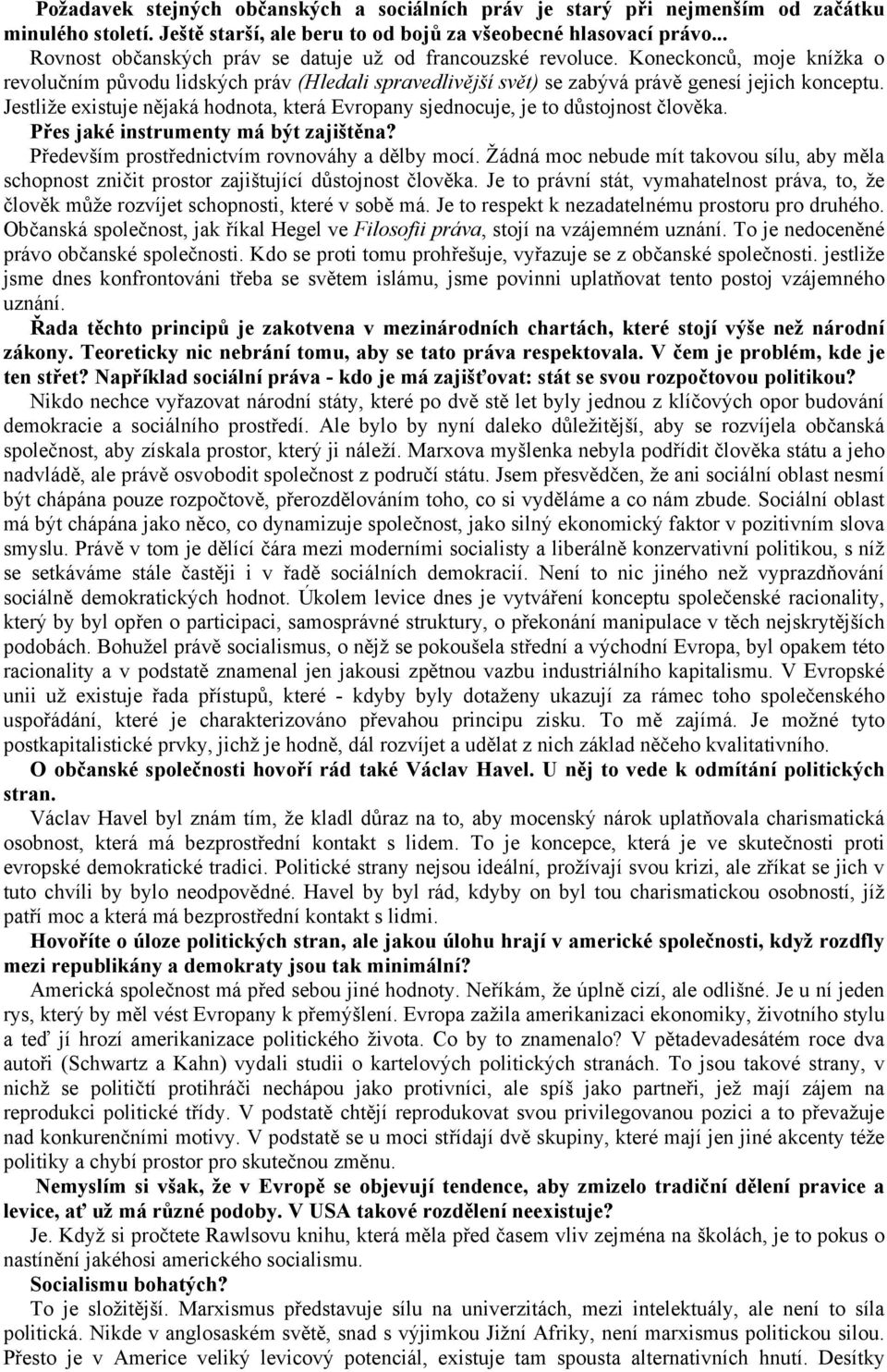 Jestliže existuje nějaká hodnota, která Evropany sjednocuje, je to důstojnost člověka. Přes jaké instrumenty má být zajištěna? Především prostřednictvím rovnováhy a dělby mocí.