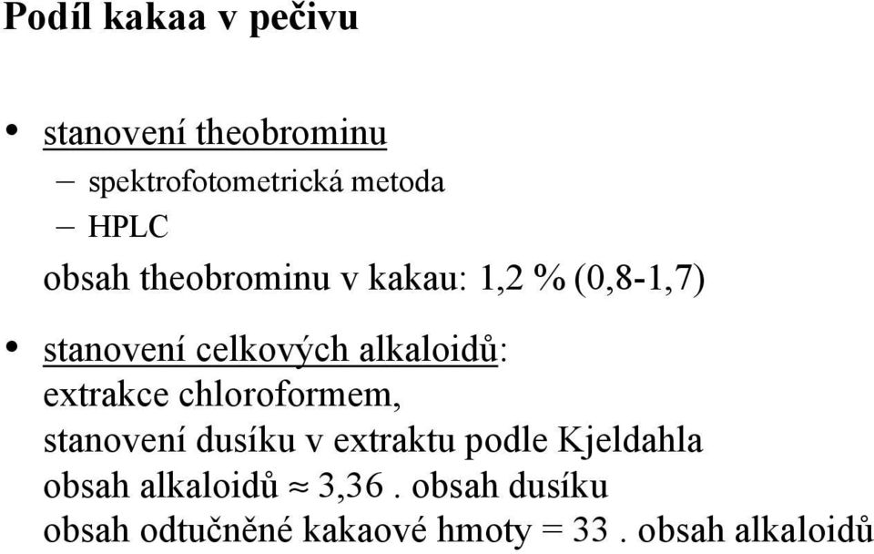 extrakce chloroformem, stanovení dusíku v extraktu podle Kjeldahla obsah