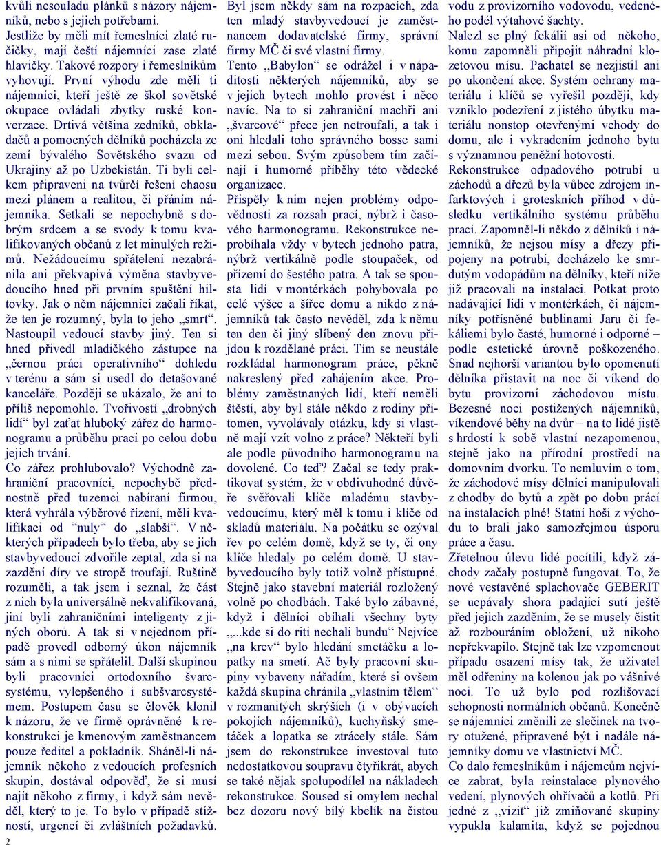 Drtivá většina zedníků, obkladačů a pomocných dělníků pocházela ze zemí bývalého Sovětského svazu od Ukrajiny až po Uzbekistán.