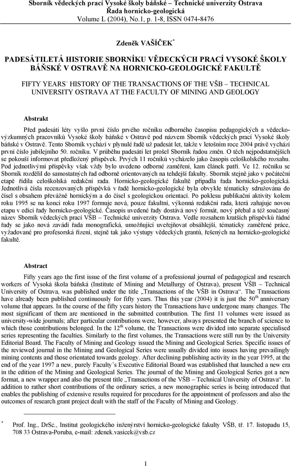 TECHNICAL UNIVERSITY OSTRAVA AT THE FACULTY OF MINING AND GEOLOGY Abstrakt Před padesáti léty vyšlo první číslo prvého ročníku odborného časopisu pedagogických a vědeckovýzkumných pracovníků Vysoké