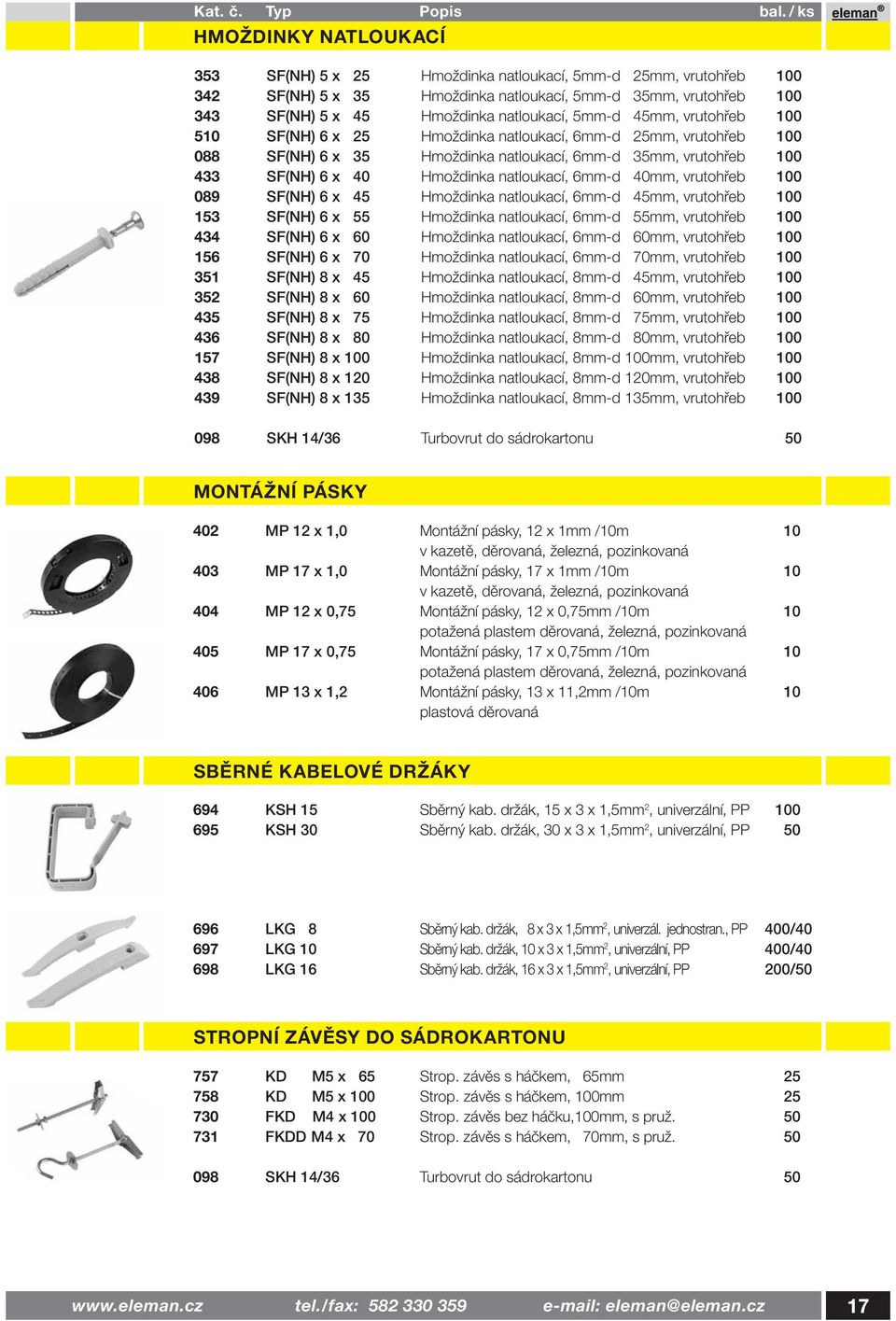 40mm, vrutohřeb 100 089 SF(NH) 6 x 45 Hmoždinka natloukací, 6mm-d 45mm, vrutohřeb 100 153 SF(NH) 6 x 55 Hmoždinka natloukací, 6mm-d 55mm, vrutohřeb 100 434 SF(NH) 6 x 60 Hmoždinka natloukací, 6mm-d