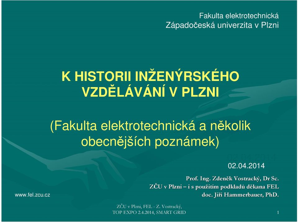 2014 02.04.2014 www.fel.zcu.cz Prof. Ing. Zdeněk Vostracký, DrSc Sc.