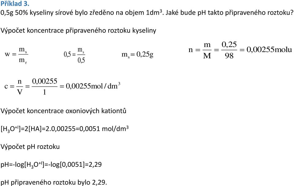 0,00255molu c n V 0,00255 1 3 0,00255mol / dm Výpočet koncentrace oxoniových kationtů [H 3 O +I ]=2[HA]=2.