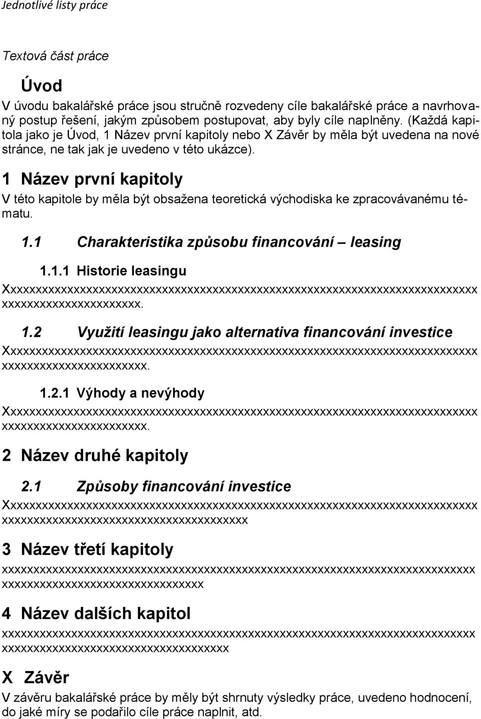 1 Název první kapitoly V této kapitole by měla být obsažena teoretická východiska ke zpracovávanému tématu. 1.1 Charakteristika způsobu financování leasing 1.1.1 Historie leasingu Xxxxxxxxxxxxxxxxxxxxxxxxxxxxxxxxxxxxxxxxxxxxxxxxxxxxxxxxxxxxxxxxxxxxxxxxxxx xxxxxxxxxxxxxxxxxxxxxx.