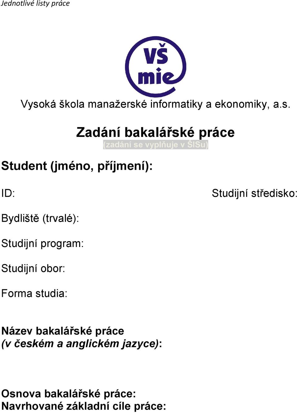 Bydliště (trvalé): Studijní program: Studijní obor: Forma studia: Název bakalářské