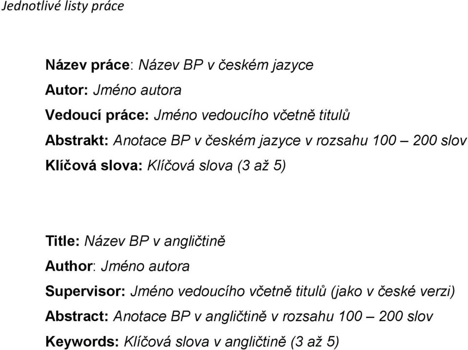 Title: Název BP v angličtině Author: Jméno autora Supervisor: Jméno vedoucího včetně titulů (jako v