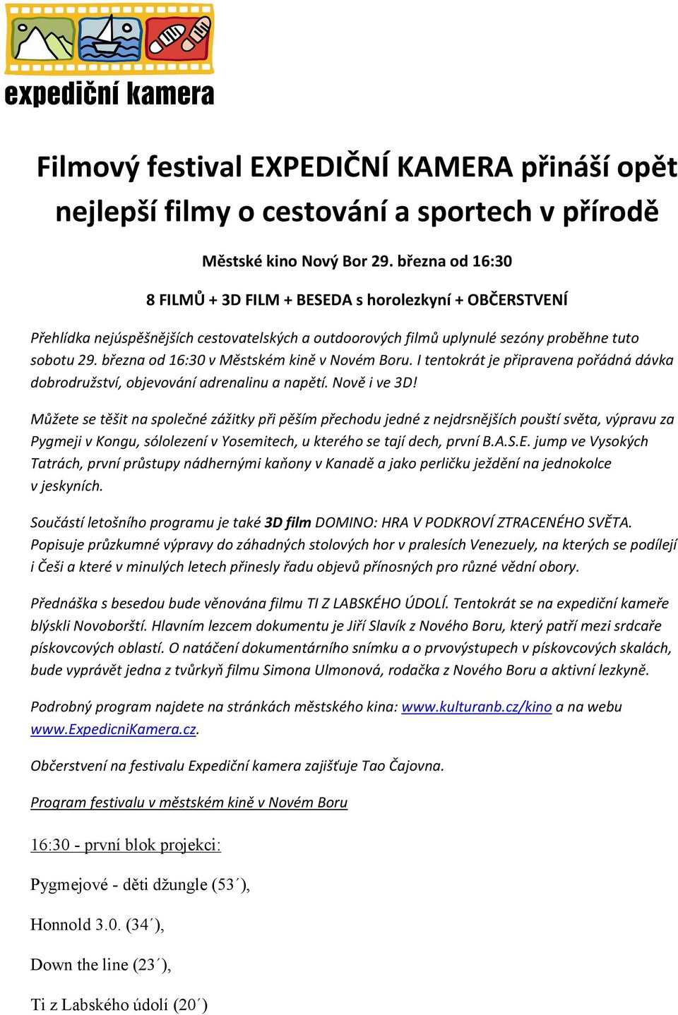 března od 16:30 v Městském kině v Novém Boru. I tentokrát je připravena pořádná dávka dobrodružství, objevování adrenalinu a napětí. Nově i ve 3D!