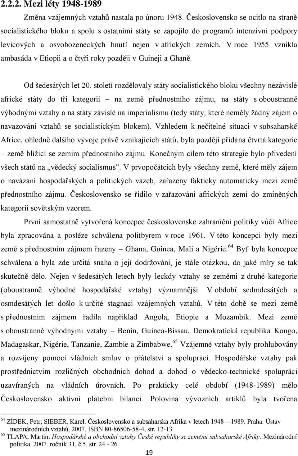 V roce 1955 vznikla ambasáda v Etiopii a o čtyři roky později v Guineji a Ghaně. Od šedesátých let 20.