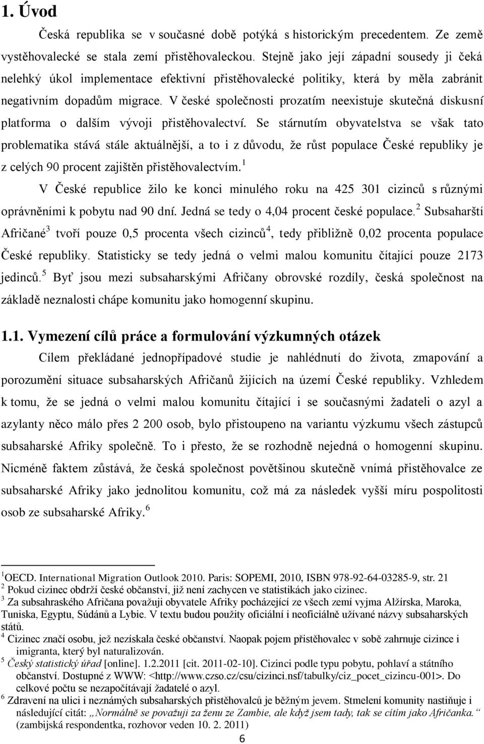 V české společnosti prozatím neexistuje skutečná diskusní platforma o dalším vývoji přistěhovalectví.