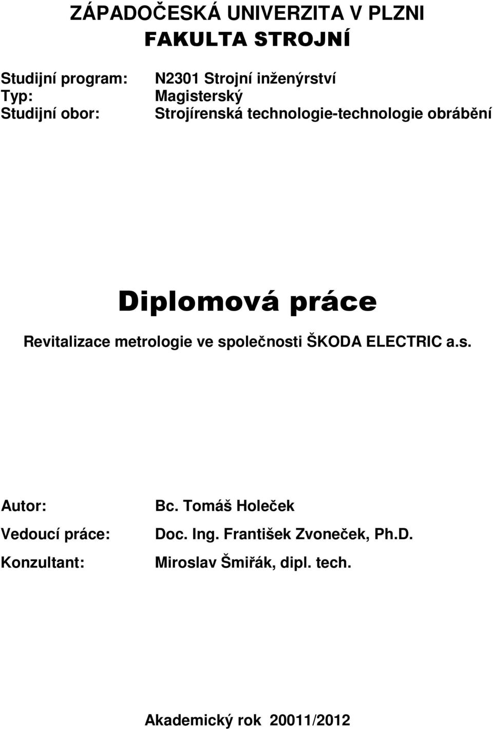 práce Revitalizace metrologie ve společnosti ŠKODA ELECTRIC a.s. Autor: Vedoucí práce: Konzultant: Doc.