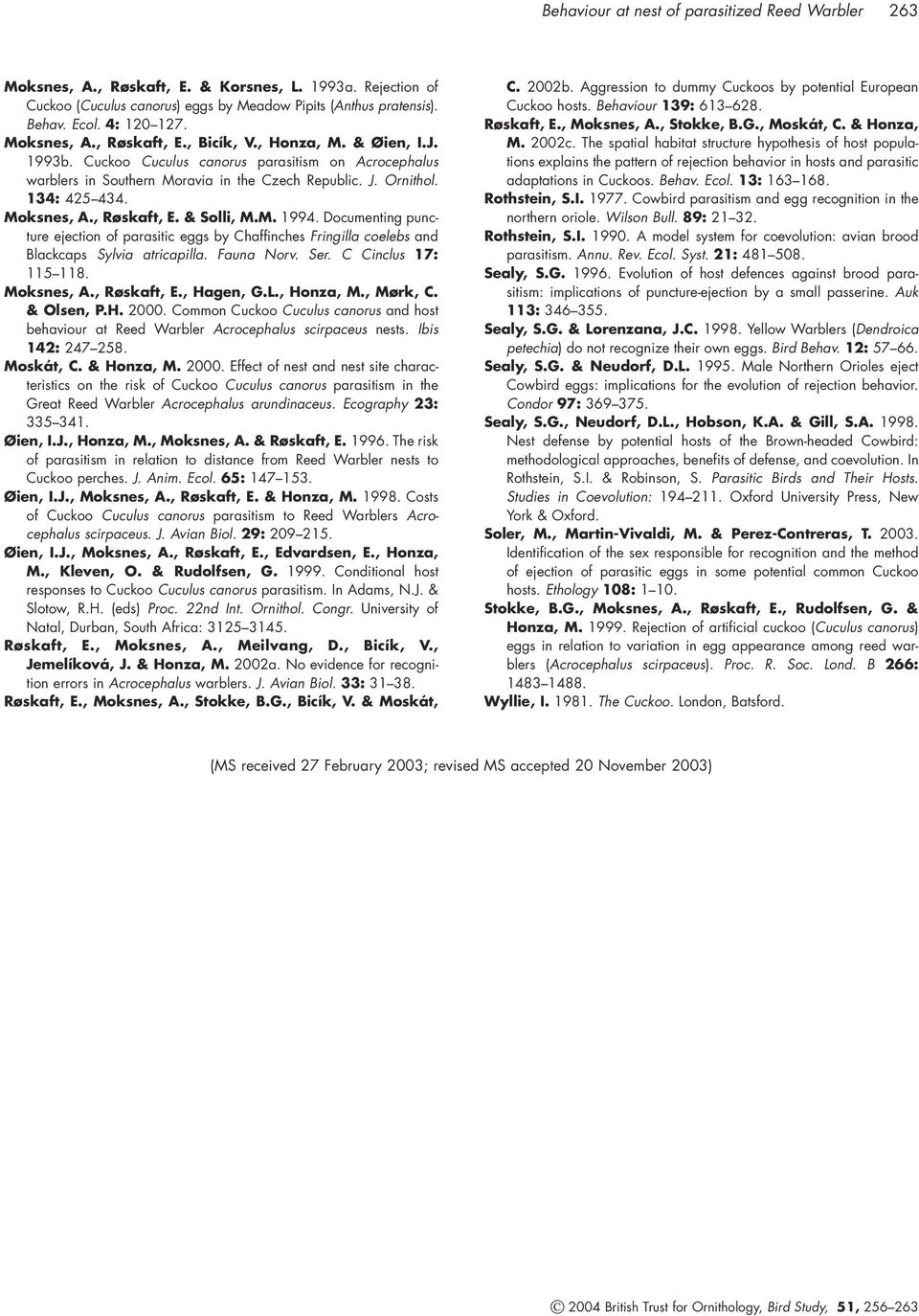 Moksnes, A., Røskaft, E. & Solli, M.M. 1994. Documenting puncture ejection of parasitic eggs by Chaffinches Fringilla coelebs and Blackcaps Sylvia atricapilla. Fauna Norv. Ser. C Cinclus 17: 115 118.