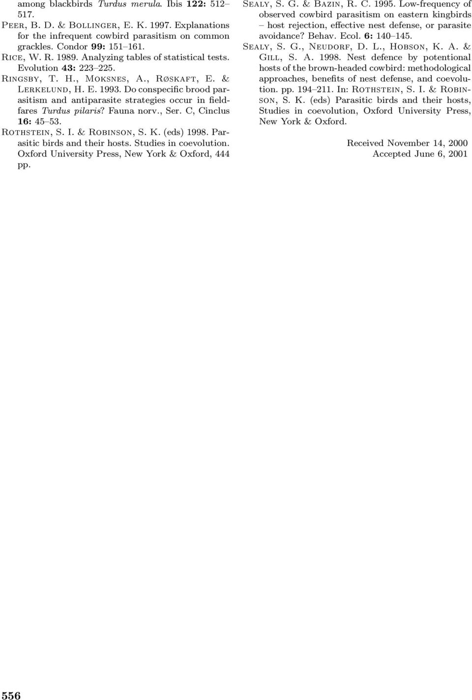 Do conspecific brood parasitism and antiparasite strategies occur in fieldfares Turdus pilaris? Fauna norv., Ser. C, Cinclus 16: 45 53. Rothstein, S. I. & Robinson, S. K. (eds) 1998.