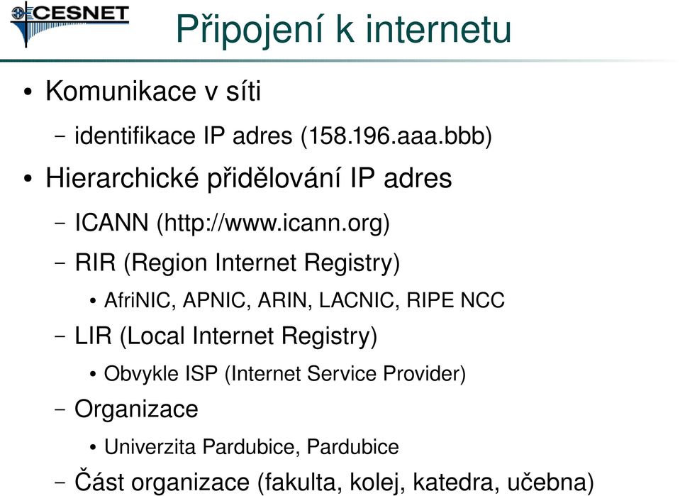 org) RIR (Region Internet Registry) LIR (Local Internet Registry) Obvykle ISP (Internet