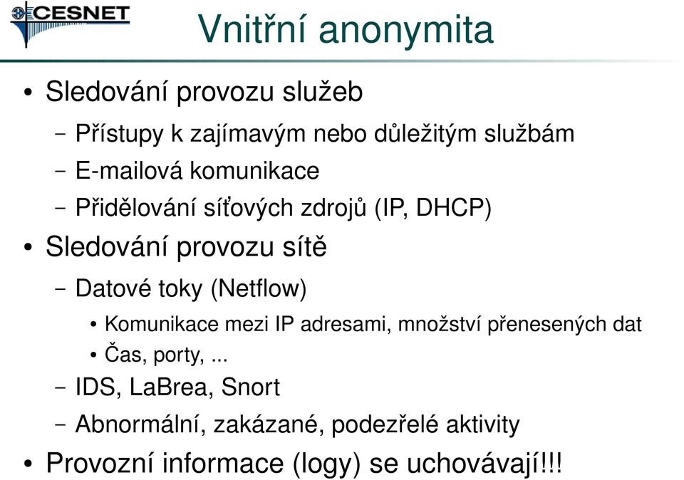 toky (Netflow) Komunikace mezi IP adresami, množství přenesených dat Čas, porty,.