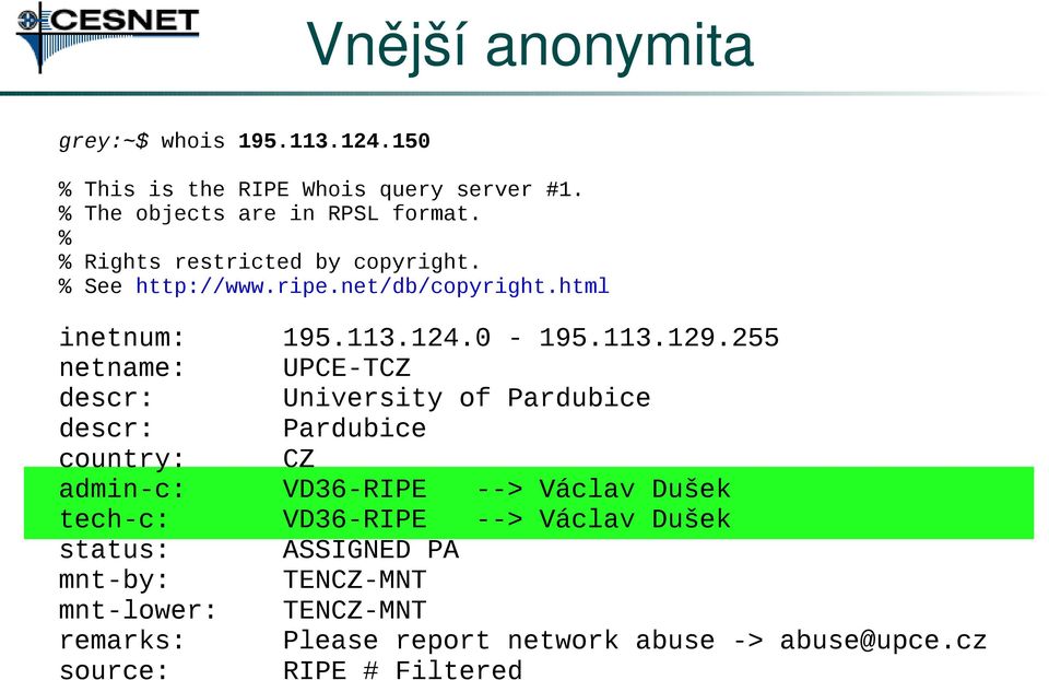 html inetnum: netname: descr: descr: country: admin-c: tech-c: status: mnt-by: mnt-lower: remarks: source: 195.113.124.0-195.113.129.