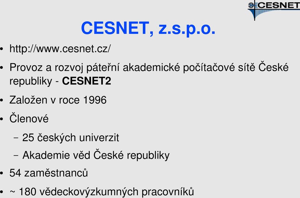 republiky CESNET2 Založen v roce 1996 Členové 25 českých