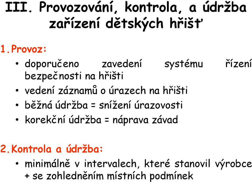 úrazech na hřišti běžná údržba = snížení úrazovosti korekční údržba = náprava závad