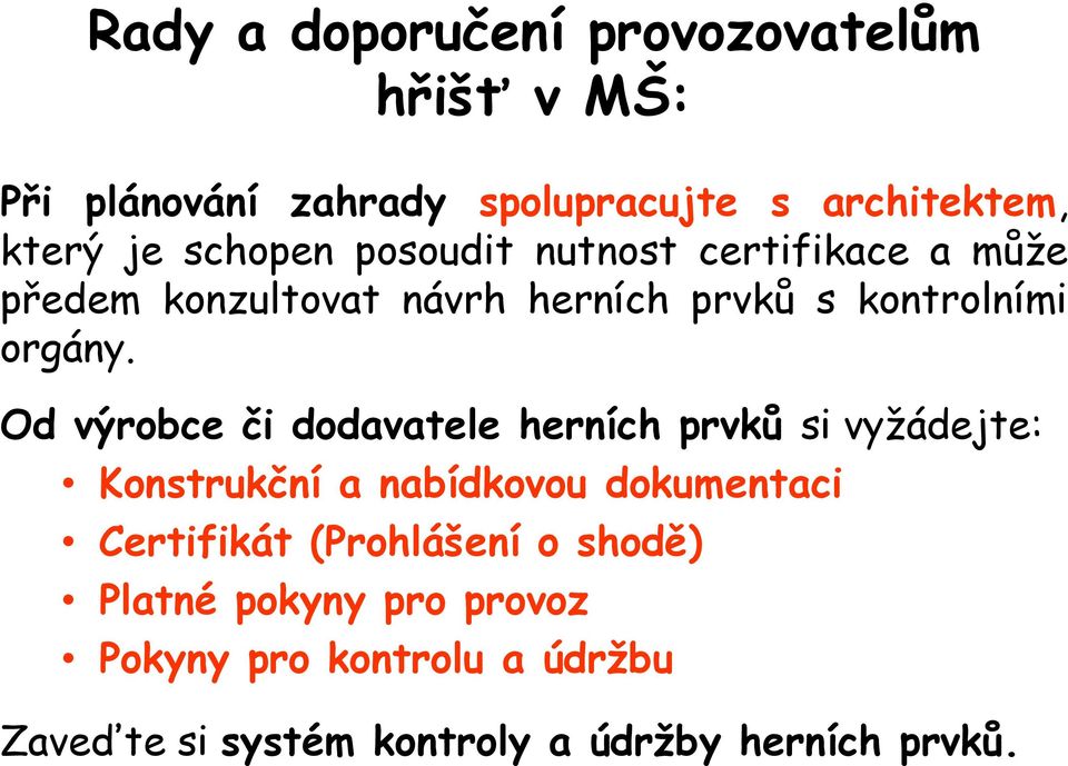 Od výrobce či dodavatele herních prvků si vyžádejte: Konstrukční a nabídkovou dokumentaci Certifikát